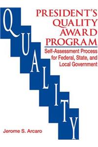 The Presidents Quality Award Program Self-Assessment Process for Federal, State and Local Government
