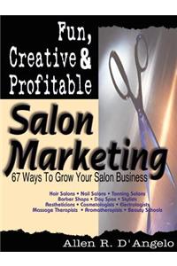 Fun, Creative, and Profitable Salon Marketing: 67 Ways to Grow Your Salon Business