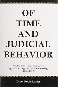 Of Time and Judicial Behavior: United States Supreme Court Agenda Setting and Decision-Making, 1888-1997