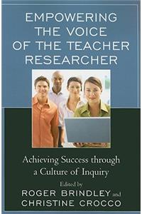 Empowering the Voice of the Teacher Researcher