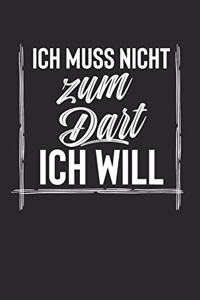 Ich Muss Nicht Zum Dart Ich Will: Notebook I Notizbuch I Blanko I Blank I Leere Seiten 120 Seiten Din A5 I Schulheft I Skizzenbuch I Tagebuch I Ideenbuch I Hobby I Dartspieler I Dart