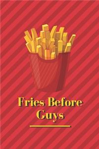 Fries Before Guys - Funny Saracstic Notebook