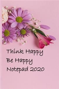 Think Happy Be Happy Notepad 2020