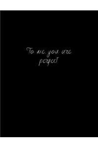 to me you are perfect