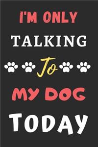 I'm Only Talking To My Dog Today