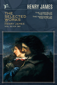 The Selected Works of Henry James, Vol. 32 (of 36)
