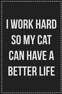 I Work Hard So My Cat Can Have a Better Life