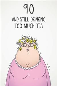 90 & Still Drinking Too Much Tea