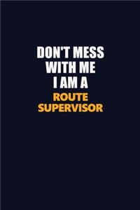 Don't Mess With Me I Am A Route Supervisor