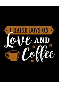 I Raise Boys On Love And Coffee