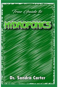 True guide to hydroponics