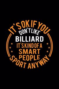 It's Okay If You Don't Like Billiard It's Kind Of A Smart People Sport Anyway