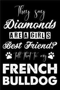 They Say Diamonds Are A Girl's Best Friend Tell That To My French bulldog