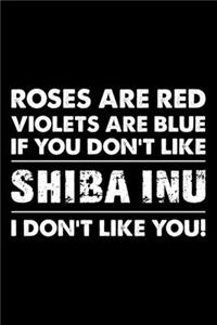 Roses are Red Violets are Blue If You Don't Like Shiba Inu I Don't Like You