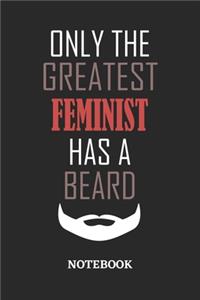 Only The Greatest Feminist Has A Beard Notebook