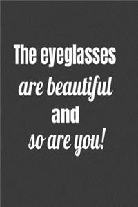 Eyeglasses Are Beautiful And So Are You !