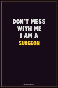 Don't Mess With Me, I Am A Surgeon
