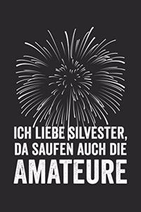 Ich liebe Silvester, da saufen auch die Amateure