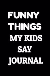 Funny Things My Kids Said Journal - Parent Funny Journal