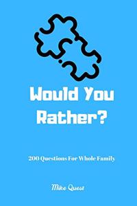 Would You Rather? 200 Questions For Whole Family
