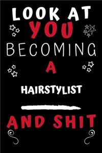 Look At You Becoming A Hairstylist And Shit!