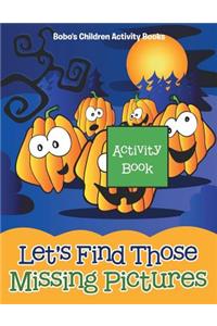 Let's Find Those Missing Pictures Activity Book