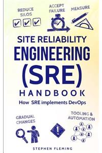 Site Reliability Engineering (SRE) Handbook