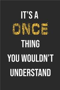 It's A Once Thing You Wouldn't Understand