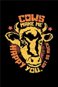 Cows make me happy You, not so much