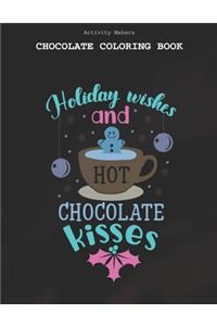 Holiday Wishes And Hot Chocolate Kisses - Chocolate Coloring Book