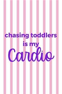 Chasing Toddlers Is My Cardio