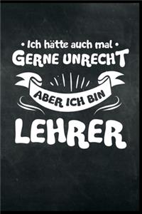 Ich hätte auch mal gerne Unrecht aber ich bin Lehrer