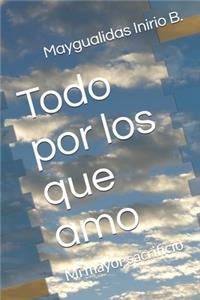 Todo por los que amo