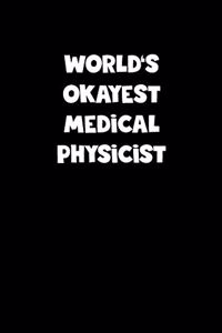 World's Okayest Medical Physicist Notebook - Medical Physicist Diary - Medical Physicist Journal - Funny Gift for Medical Physicist