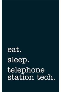 eat. sleep. telephone station tech. - Lined Notebook