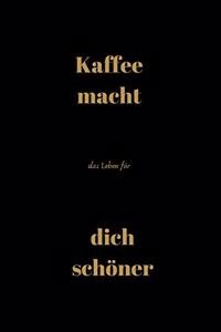 Kaffee macht das Leben für dich schöner