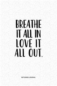Breathe It All In Love It All Out