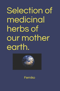 Selection of medicinal herbs of our mother earth.