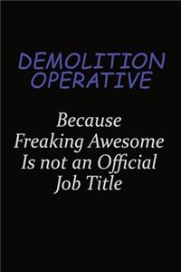 Demolition Operative Because Freaking Awesome Is Not An Official Job Title