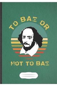 To Bae Or Not To Bae