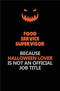 Food Service Supervisor Because Halloween Lover Is Not An Official Job Title