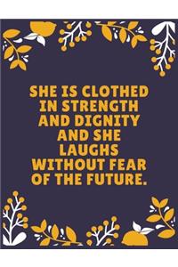 She is clothed in strength and dignity and she laughs without fear of the future