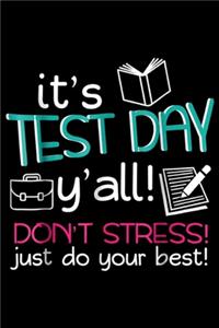 it's test day y'all! Don't stress! Just do you your best!