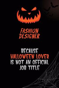 Fashion Designer Because Halloween Lover Is Not An Official Job Title