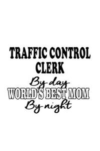 Traffic Control Clerk By Day World's Best Mom By Night: Cool Traffic Control Clerk Notebook, Traffic Control Assistant Journal Gift, Diary, Doodle Gift or Notebook - 6 x 9 Compact Size, 109 Blank Lined Pa