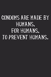 Condoms Are Made By Humans, For Humans, To Prevent Humans