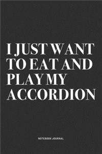 I Just Want To Eat And Play My Accordion