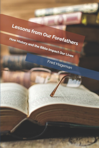 Lessons from Our Forefathers: How History and the Bible Impact Our Lives