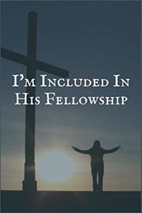 I'm Included in His Fellowship