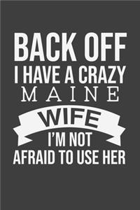 Back Off I Have A Crazy Maine Wife I'm Not Afraid To Use Her